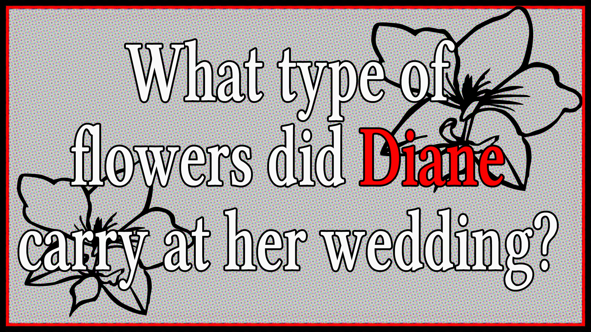 What type of flowers did Diane carry at her wedding?