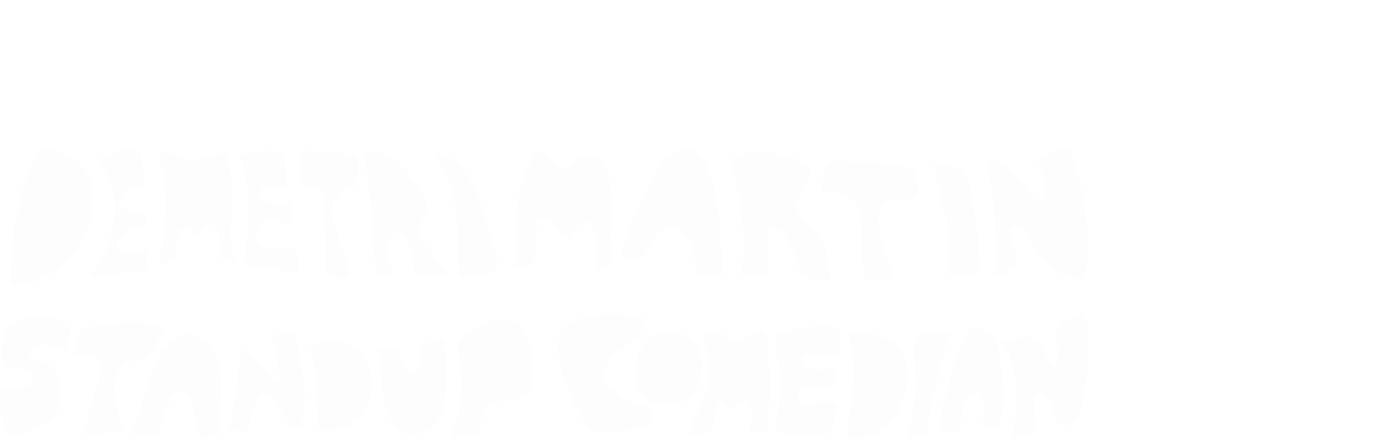 Demetri Martin. Standup Comedian.