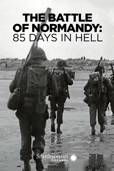 The Battle of Normandy: 85 Days in Hell