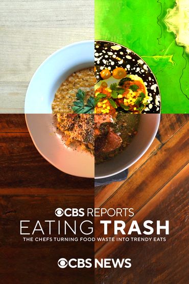 Eating Trash: The Chefs Turning Food Waste Into Trendy Eats | CBS Reports