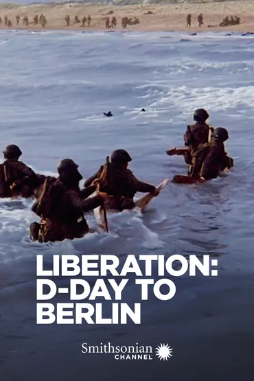 Liberation: D-Day to Berlin