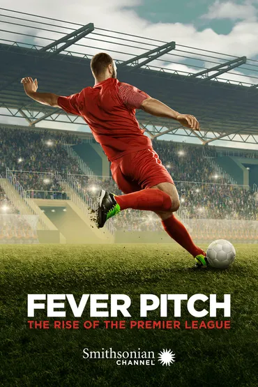 Fever Pitch: The Rise of The Premiere League