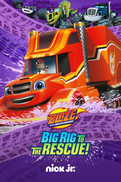 Blaze and the Monster Machines: Big Rig to the Rescue!